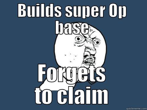 BUILDS SUPER OP BASE FORGETS TO CLAIM Y U No