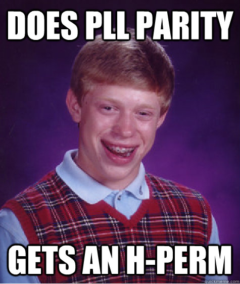 Does PLL Parity Gets an H-Perm - Does PLL Parity Gets an H-Perm  Bad Luck Brian