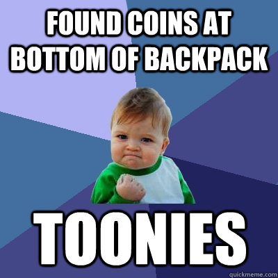 found coins at bottom of backpack toonies  Success Kid