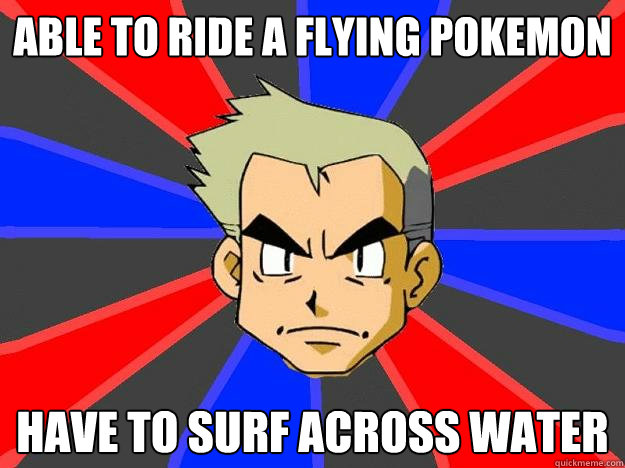 Able to ride a flying pokemon have to surf across water  Professor Oak