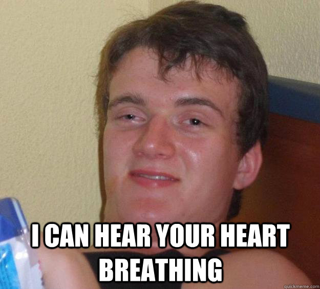  I can hear your heart breathing -  I can hear your heart breathing  10 Guy