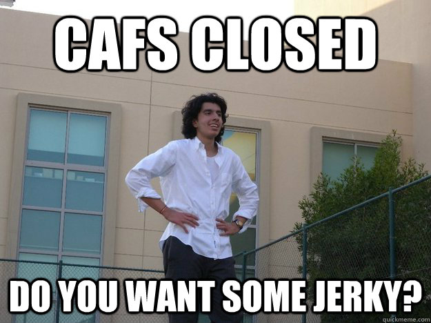 CAFS CLOSED DO YOU WANT SOME JERKY?  