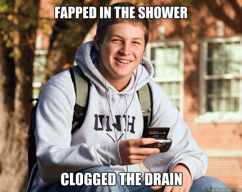 Fapped in the shower Clogged the drain - Fapped in the shower Clogged the drain  College Freshman