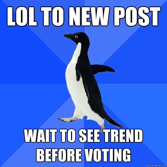 LOL to new post Wait to see trend before voting  Socially Awkward Penguin