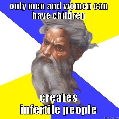 ONLY MEN AND WOMEN CAN HAVE CHILDREN CREATES INFERTILE PEOPLE Advice God