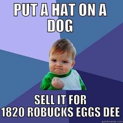 Nasus XD - PUT A HAT ON A DOG SELL IT FOR 1820 ROBUCKS EGGS DEE Success Kid