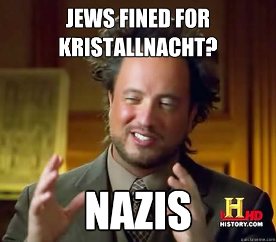 Jews fined for Kristallnacht? Nazis  Ancient Aliens