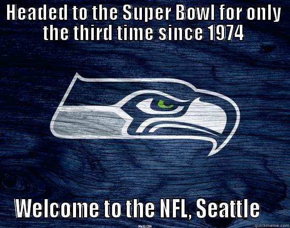 Behind the Times - HEADED TO THE SUPER BOWL FOR ONLY THE THIRD TIME SINCE 1974 WELCOME TO THE NFL, SEATTLE    Misc