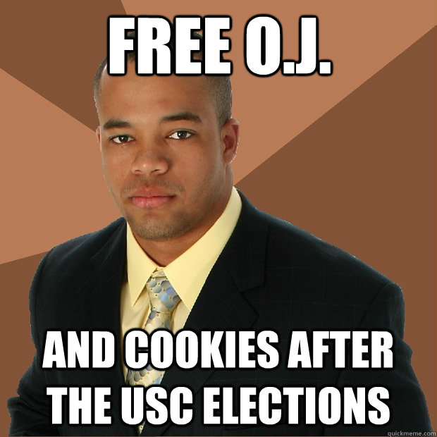 Free O.J. And cookies after the USC elections - Free O.J. And cookies after the USC elections  Successful Black Man