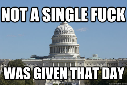 Not a single fuck was given that day  Scumbag Congress