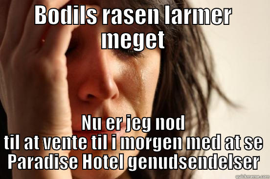 BODILS RASEN LARMER MEGET NU ER JEG NØD TIL AT VENTE TIL I MORGEN MED AT SE PARADISE HOTEL GENUDSENDELSER Misc