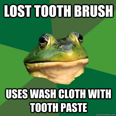 Lost tooth brush Uses wash cloth with tooth paste - Lost tooth brush Uses wash cloth with tooth paste  Foul Bachelor Frog