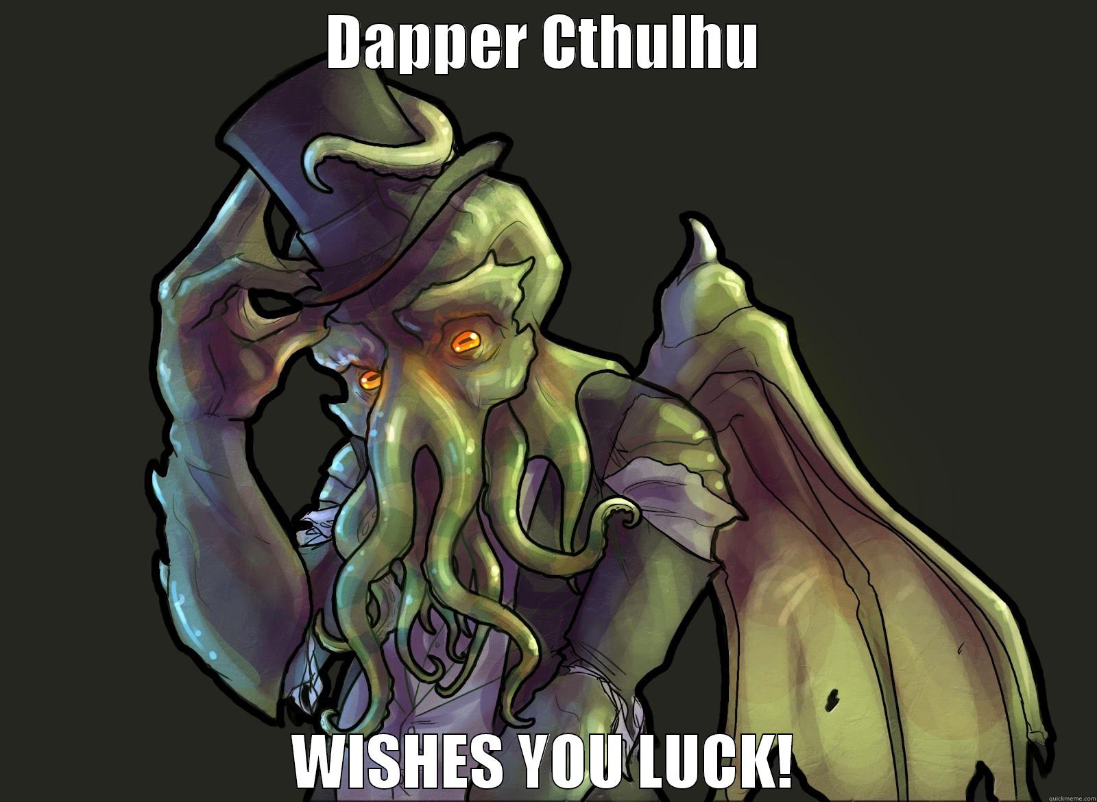 Dapper Cthulhu - DAPPER CTHULHU WISHES YOU LUCK! Misc