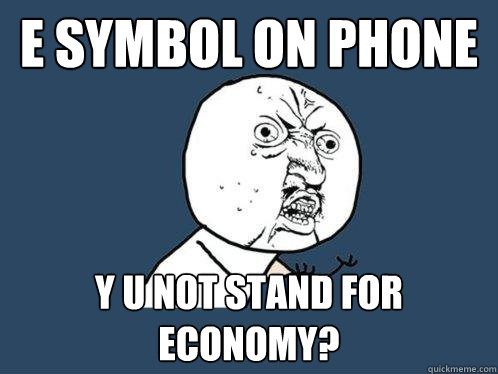 E symbol on Phone y u not stand for Economy?  Y U No