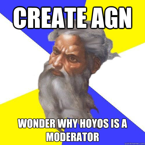 Create AGN Wonder why hoyos is a moderator  Advice God