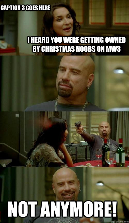 I heard you were getting owned by christmas noobs on MW3 Not anymore! Caption 3 goes here  Skinhead John