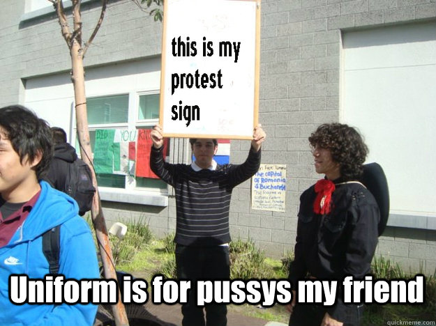  Uniform is for pussys my friend -  Uniform is for pussys my friend  Uniform Protest Guy