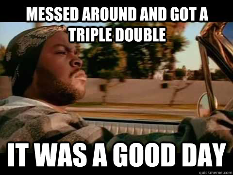 messed around and got a triple double it was a good day  Ice Cube