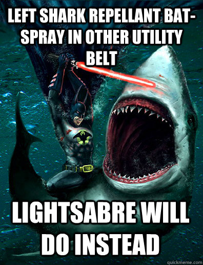 Left shark repellant bat-spray in other utility belt lightsabre will do instead - Left shark repellant bat-spray in other utility belt lightsabre will do instead  Batman Within!