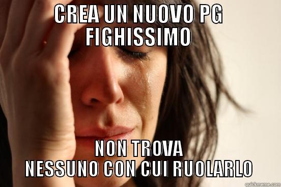 CREA UN NUOVO PG FIGHISSIMO NON TROVA NESSUNO CON CUI RUOLARLO First World Problems