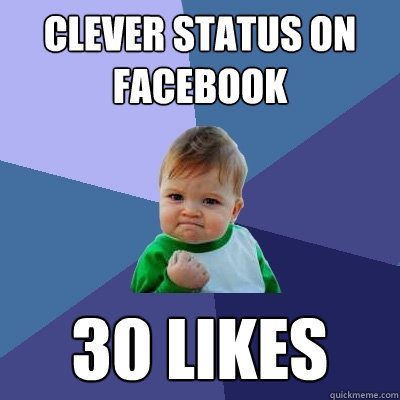 clever status on facebook 30 likes - clever status on facebook 30 likes  Success Kid