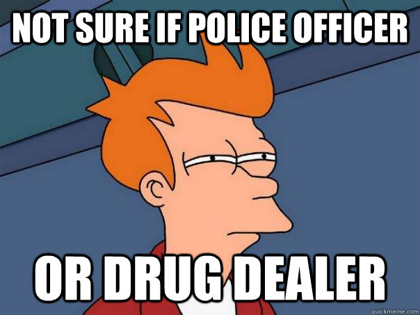 not sure if police officer or drug dealer - not sure if police officer or drug dealer  Futurama Fry