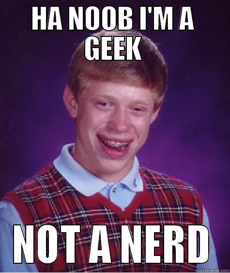 HAHA NOOB - HA NOOB I'M A GEEK NOT A NERD Bad Luck Brian