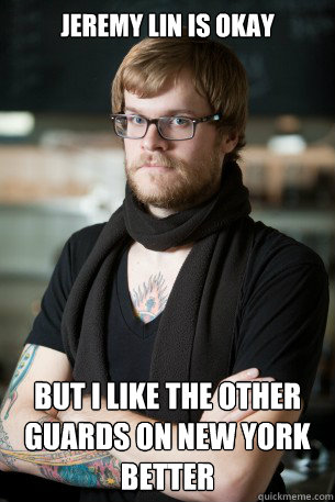 Jeremy Lin is okay But I like the other guards on New York better  Hipster Barista