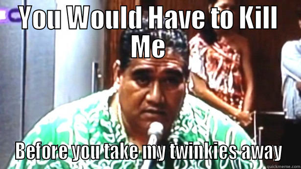 Cheif Samoa - YOU WOULD HAVE TO KILL ME BEFORE YOU TAKE MY TWINKIES AWAY Misc