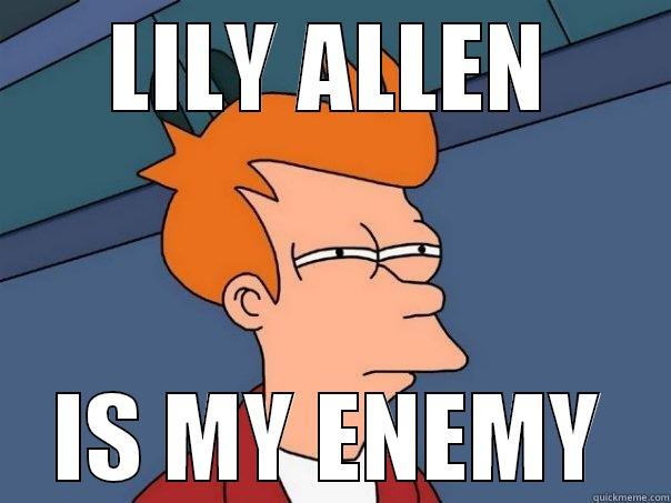 The Enemy - LILY ALLEN IS MY ENEMY Futurama Fry