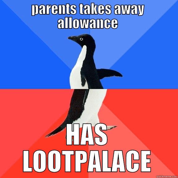 lootpalace meme - PARENTS TAKES AWAY ALLOWANCE HAS LOOTPALACE Socially Awkward Awesome Penguin