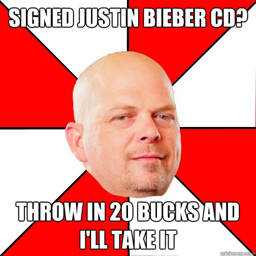 Signed Justin Bieber CD? throw in 20 bucks and i'll take it  Pawn Star