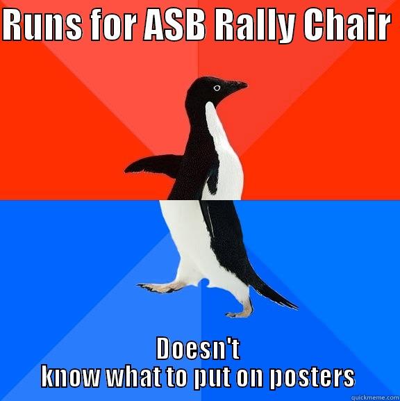 RUNS FOR ASB RALLY CHAIR  DOESN'T KNOW WHAT TO PUT ON POSTERS Socially Awesome Awkward Penguin