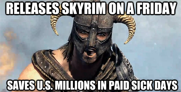 Releases Skyrim on a Friday Saves U.S. Millions in paid sick days  skyrim