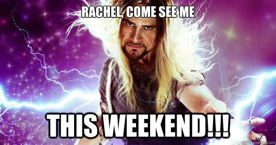 Rachel, Come See Me  This Weekend!!! - Rachel, Come See Me  This Weekend!!!  Incredible