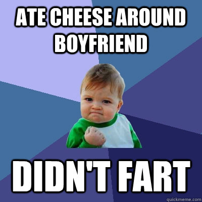 Ate cheese around boyfriend Didn't fart  Success Kid