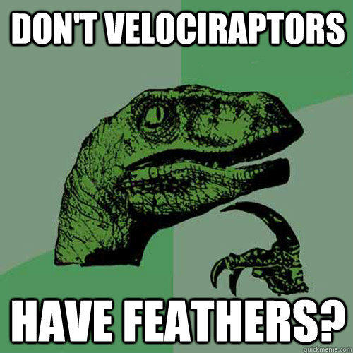 Don't velociraptors have feathers?  Philosoraptor