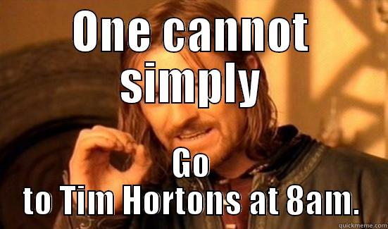 Tim Hortons - ONE CANNOT SIMPLY GO TO TIM HORTONS AT 8AM. Boromir
