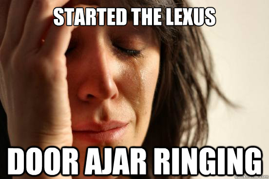 Started the lexus door ajar ringing  First World Problems