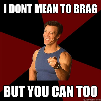 I dont mean to brag But you can too  Tony Horton Meme