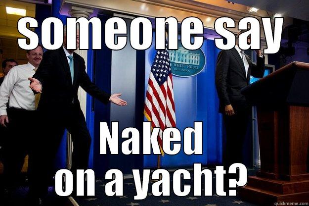 SOMEONE SAY NAKED ON A YACHT? Inappropriate Timing Bill Clinton