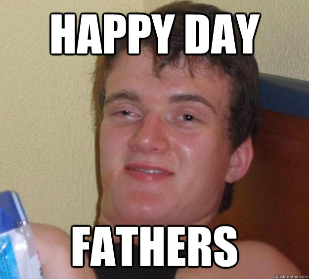 Happy day fathers - Happy day fathers  10 Guy