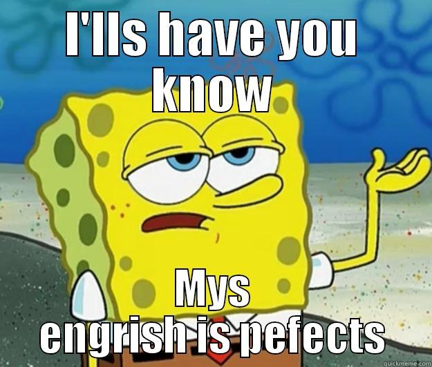 I'LLS HAVE YOU KNOW MYS ENGRISH IS PEFECTS Tough Spongebob