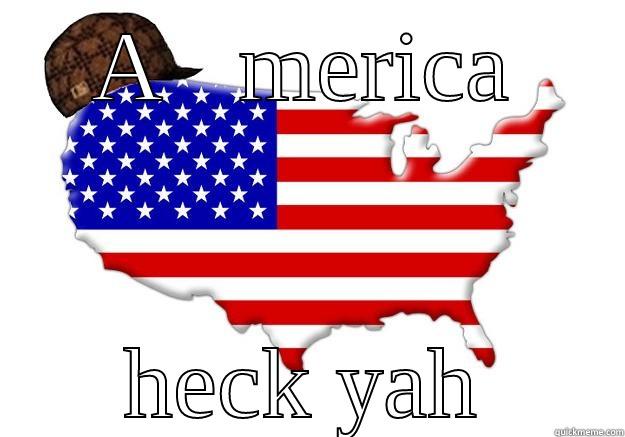 A   MERICA HECK YAH Scumbag america