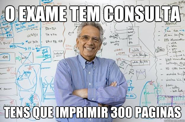 o exame tem consulta tens que imprimir 300 paginas  Engineering Professor