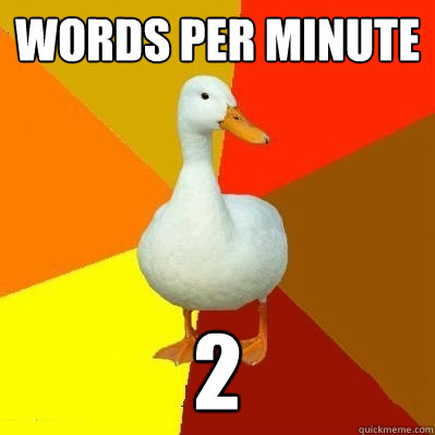 Words per minute 2  Tech Impaired Duck