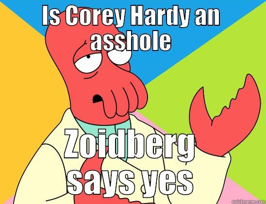 IS COREY HARDY AN ASSHOLE ZOIDBERG SAYS YES Futurama Zoidberg 