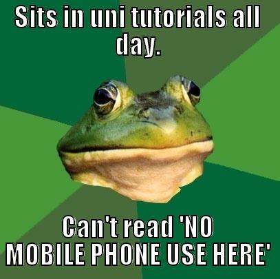 SITS IN UNI TUTORIALS ALL DAY. CAN'T READ 'NO MOBILE PHONE USE HERE' Foul Bachelor Frog