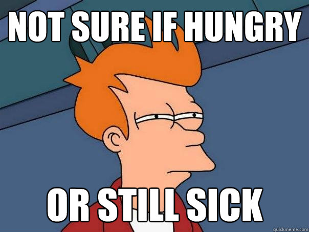 Not sure if hungry or still sick  Futurama Fry