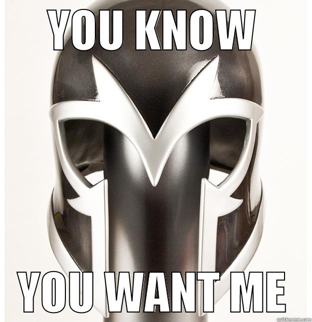 Magneto meme LOL  - YOU KNOW YOU WANT ME Misc